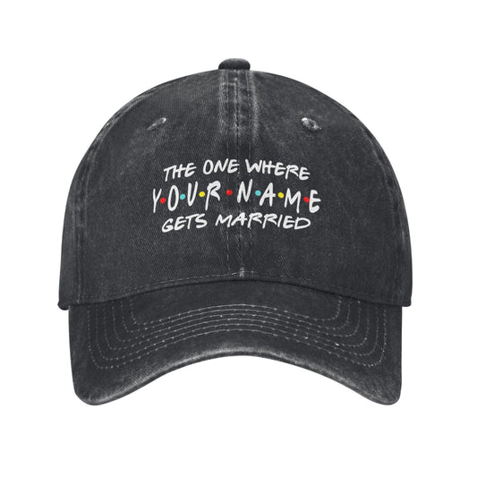 THE ONE WHERE YOU NAME GETS MARRIED Printed unisex baseball cap adjustable cap outdoor sun hats trucker hat