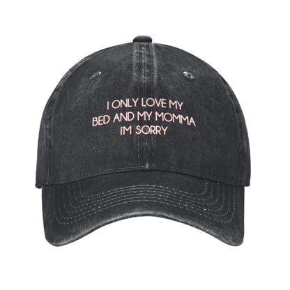 I ONLY LOVE MY BED AND MY MOMMA I'M SORRY Printed unisex baseball cap adjustable cap outdoor sun hats trucker hat