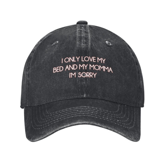 I ONLY LOVE MY BED AND MY MOMMA I'M SORRY Printed unisex baseball cap adjustable cap outdoor sun hats trucker hat