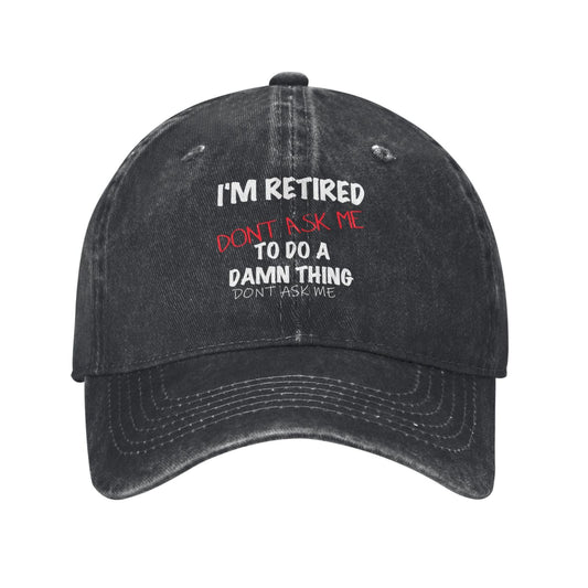 I Am Retired Dont Ask Me To Do A Damn Thing Printed unisex baseball cap outdoor hats adjustable cap trucker gift hat