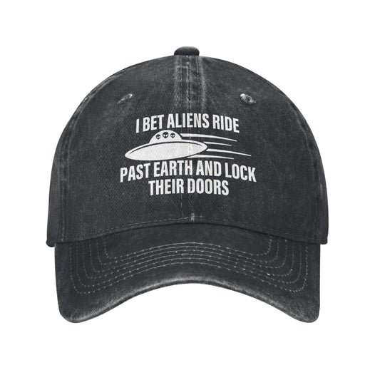 I Bet Aliens Ride Past Earth And LOCK THEIR DOORS Printed unisex baseball cap adjustable cap outdoor sun hats trucker hat