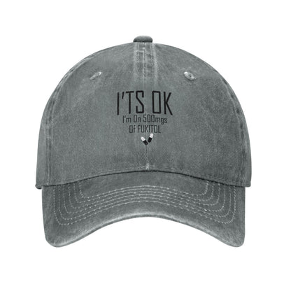 I'ts OK I'M ON 500MGS OF FUKITOL Printing unisex baseball cap adjustable hats Outdoor leisure hat trucker cap