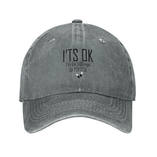 I'ts OK I'M ON 500MGS OF FUKITOL Printing unisex baseball cap adjustable hats Outdoor leisure hat trucker cap