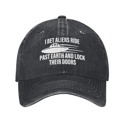 I Bet Aliens Ride Past Earth And LOCK THEIR DOORS Printed unisex baseball cap adjustable cap outdoor sun hats trucker hat
