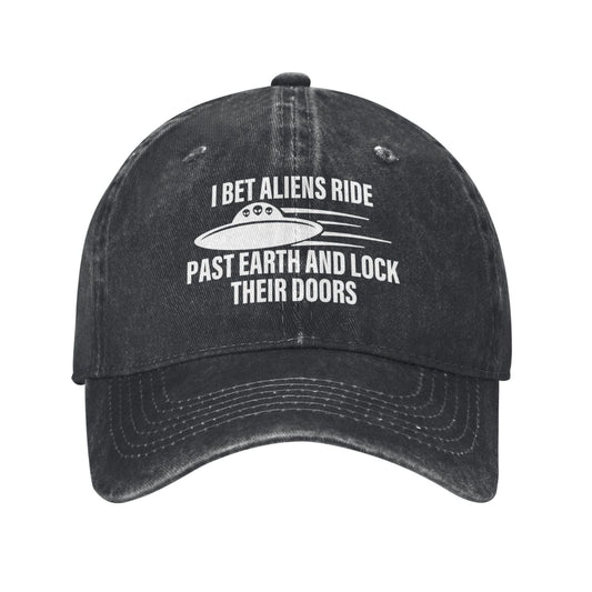 I Bet Aliens Ride Past Earth And LOCK THEIR DOORS Printed unisex baseball cap adjustable cap outdoor sun hats trucker hat