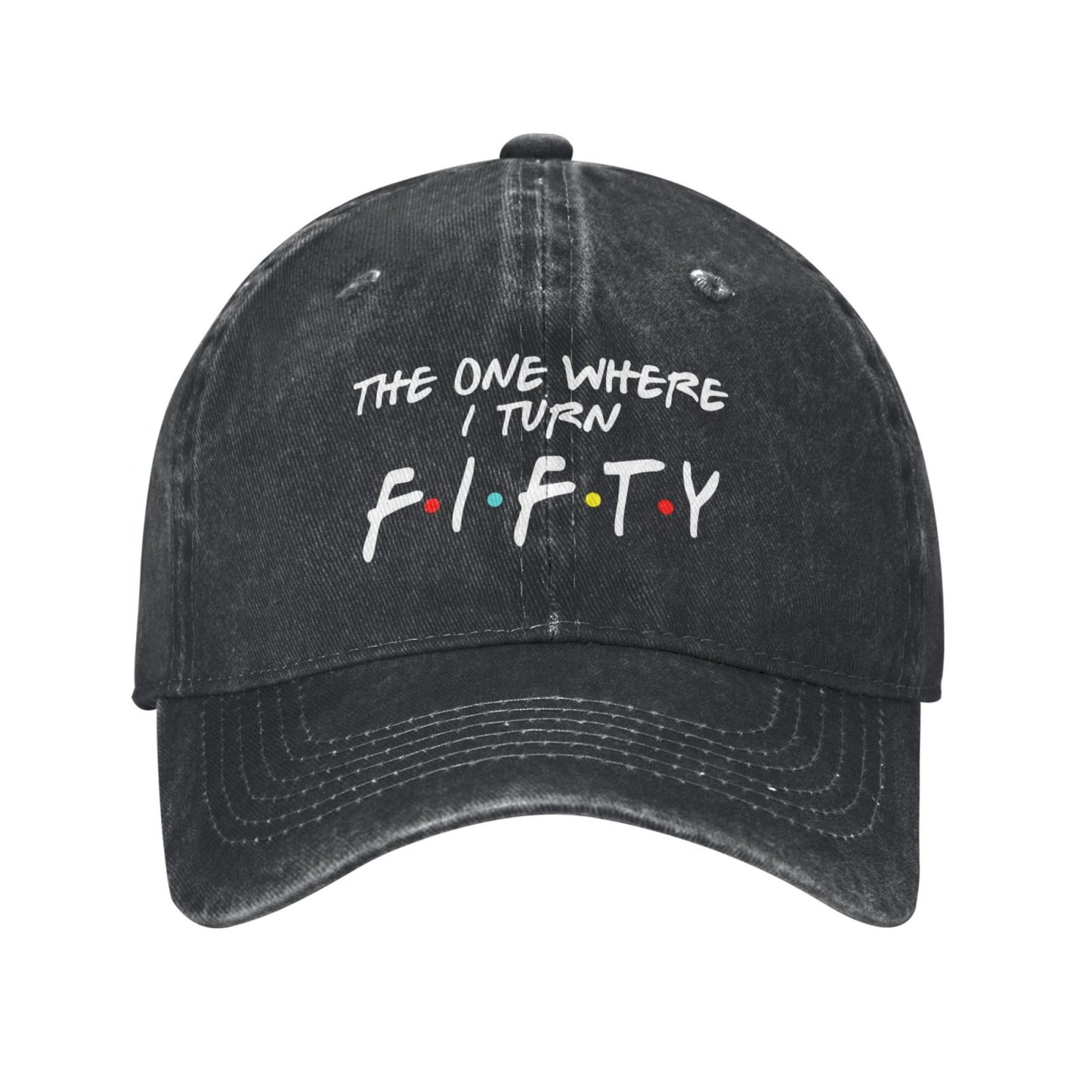 THE ONE WHERE I TURN FIFTY Printed unisex baseball cap adjustable cap outdoor sun hats trucker hat
