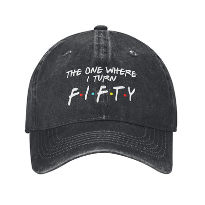 THE ONE WHERE I TURN FIFTY Printed unisex baseball cap adjustable cap outdoor sun hats trucker hat