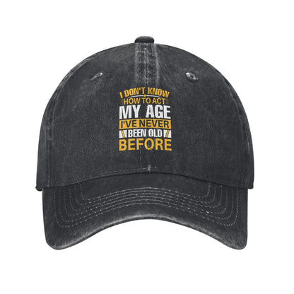 I Don't Know How To Act My Age(3) Printed unisex baseball cap adjustable cap outdoor sun hats trucker hat