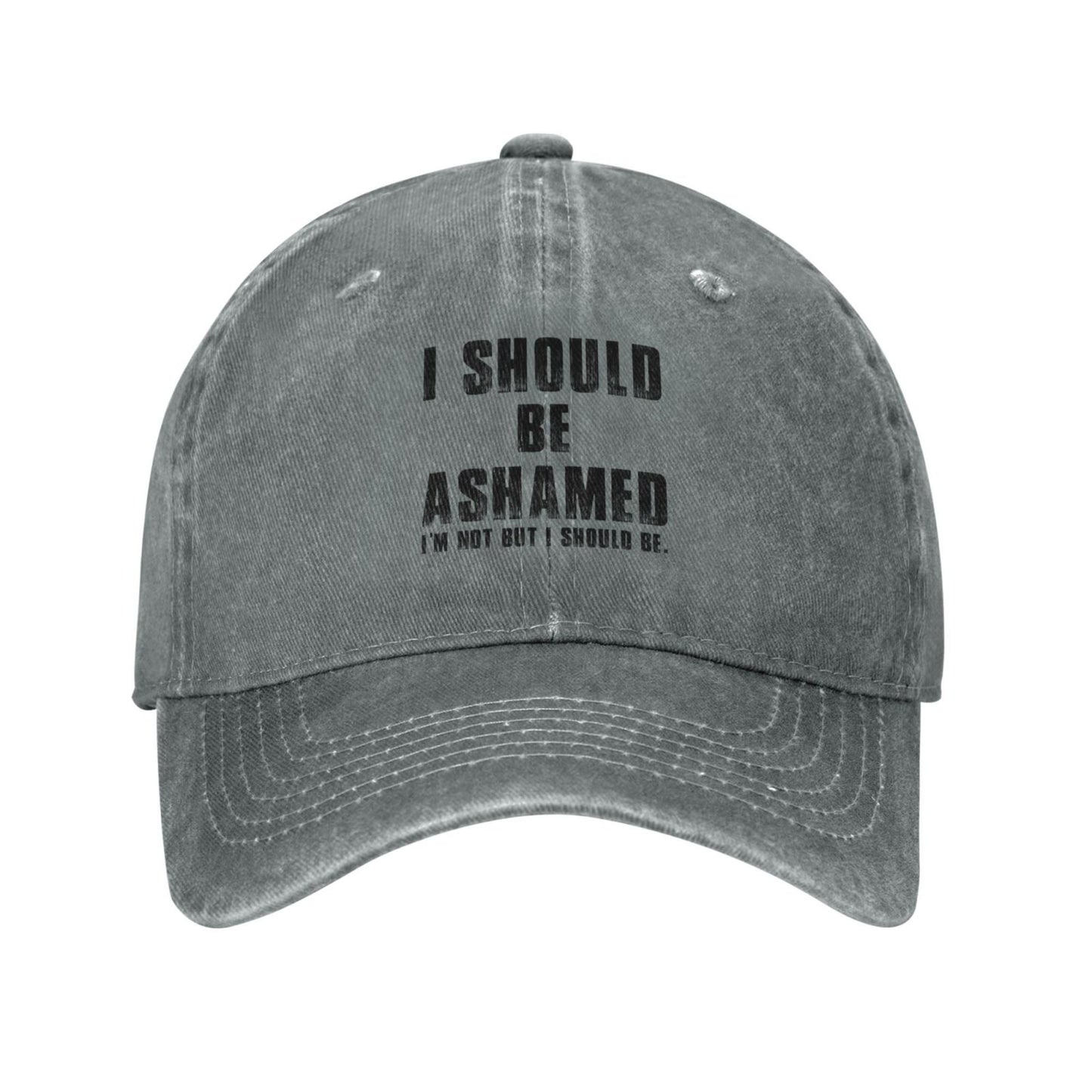 I Should Be Ashamed I'm Not But I Should BE Printed unisex baseball cap adjustable cap outdoor casual cap truck driver cap
