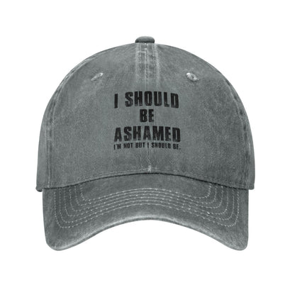 I Should Be Ashamed I'm Not But I Should BE Printed unisex baseball cap adjustable cap outdoor casual cap truck driver cap