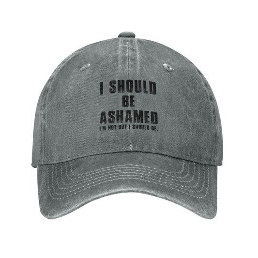 I Should Be Ashamed I'm Not But I Should BE Printed unisex baseball cap adjustable cap outdoor casual cap truck driver cap