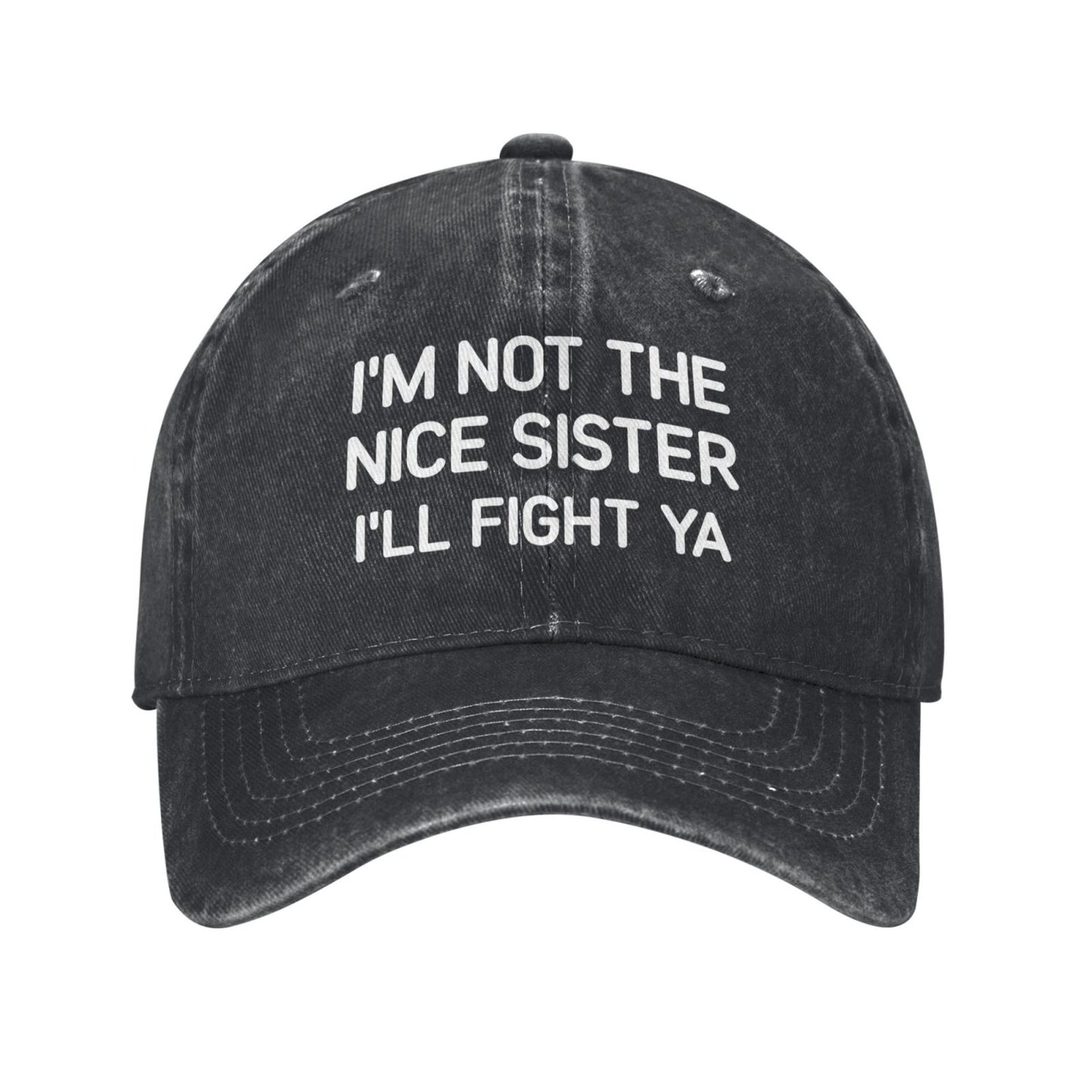 I’m Not The Nice Sister I’ll Fight Ya Printed unisex baseball cap outdoor hats adjustable cap trucker gift hat