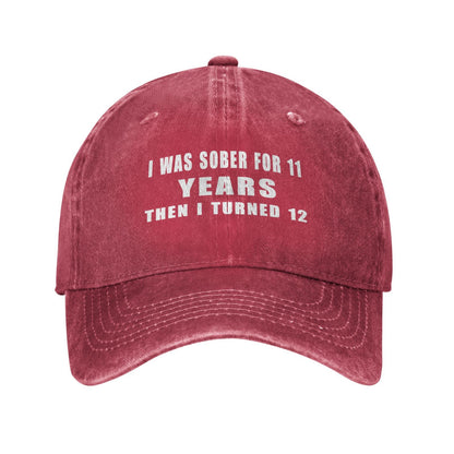 I Was Sober For 11 Years Then I Turned 12 Printed unisex baseball cap adjustable cap outdoor trucker hat veterans Gifts