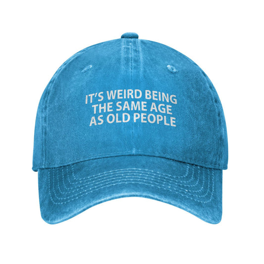 IT'S WEIRD BEING THE SAME AGE AS OLD PEOPLE Printed unisex baseball cap adjustable cap outdoor casual cap truck driver cap