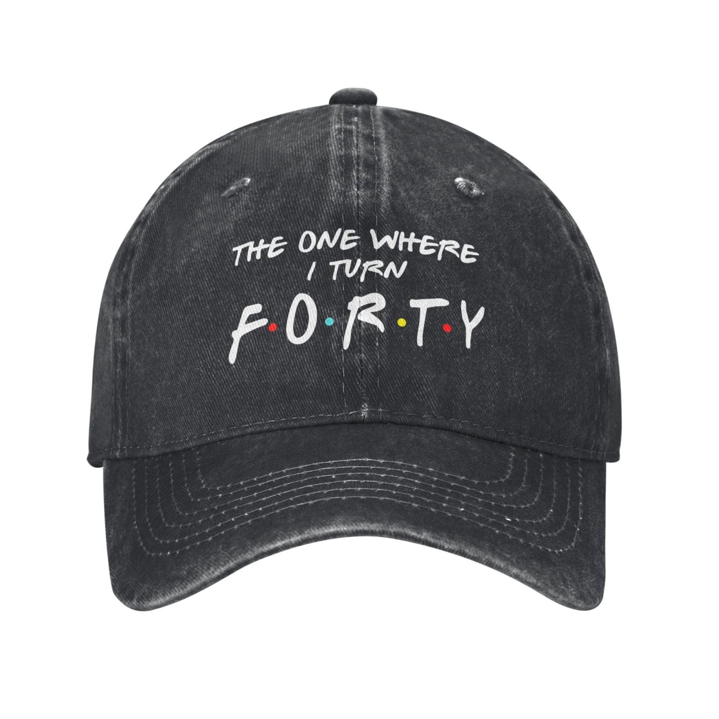 THE ONE WHERE I TURN FORTY Printed unisex baseball cap adjustable cap outdoor sun hats trucker hat