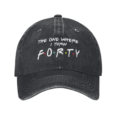 THE ONE WHERE I TURN FORTY Printed unisex baseball cap adjustable cap outdoor sun hats trucker hat