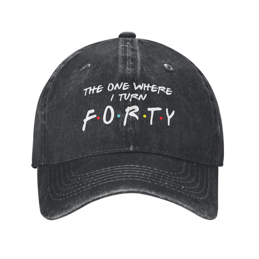 THE ONE WHERE I TURN FORTY Printed unisex baseball cap adjustable cap outdoor sun hats trucker hat