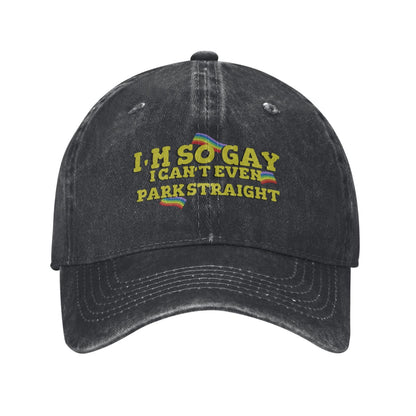 I'm So Gay I Can't Even Park Straight Printed unisex baseball cap adjustable cap outdoor sun hats trucker hat