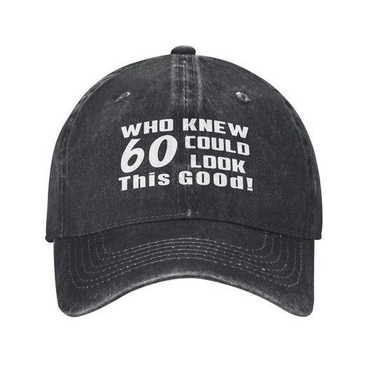 Who Knew 60 Look This Good Printed unisex baseball cap adjustable cap outdoor trucker hat veterans Gifts