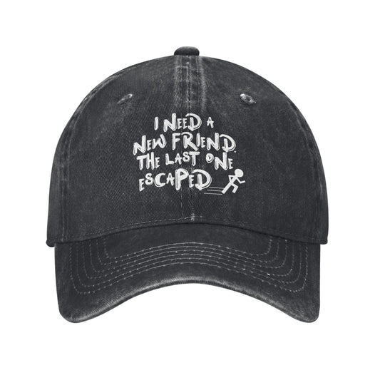 I NEED A NEW FRIEND. THE LAST ONE ESCAPED Printed unisex baseball cap adjustable cap outdoor sun hats trucker hat