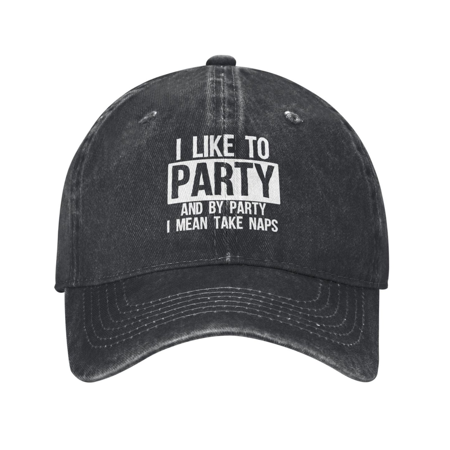 I LIKE TO PARTY AND BY PARTY I MEAN TAKE NAPS Printed unisex baseball cap adjustable cap outdoor sun hats trucker hat