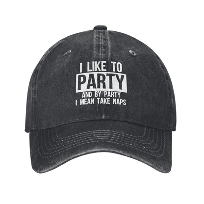 I LIKE TO PARTY AND BY PARTY I MEAN TAKE NAPS Printed unisex baseball cap adjustable cap outdoor sun hats trucker hat